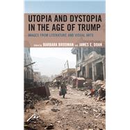Utopia and Dystopia in the Age of Trump Images from Literature and Visual Arts