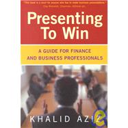 Presentating to Win : A Guide for Finance and Business Professionals
