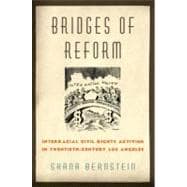 Bridges of Reform Interracial Civil Rights Activism in Twentieth-Century Los Angeles