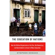 The Education of Nations How the Political Organization of the Poor, Not Democracy, Led Governments to Invest in Mass Education