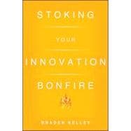 Stoking Your Innovation Bonfire A Roadmap to a Sustainable Culture of Ingenuity and Purpose