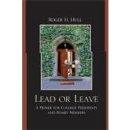 Lead or Leave A Primer for College Presidents and Board Members