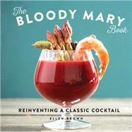 The Bloody Mary Book Reinventing a Classic Cocktail
