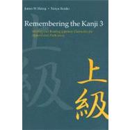 Remembering the Kanji 3 : Writing and Reading Japanese Characters for Upper-Level Proficiency