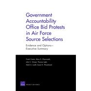 Government Accountability Office Bid Protests in Air Force Source Selections Evidence and Options --Executive Summary