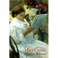 Mary Cassatt : Modern Woman