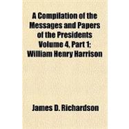 A Compilation of the Messages and Papers of the Presidents Volume 4, Part 1