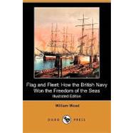 Flag and Fleet : How the British Navy Won the Freedom of the Seas