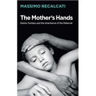 The Mother's Hands: Desire, Fantasy and the Inheritance of the Maternal