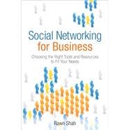 Social Networking for Business Choosing the Right Tools and Resources to Fit Your Needs (paperback)