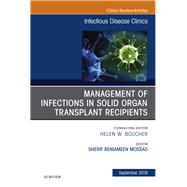 Management of Infections in Solid Organ Transplant Recipients, an Issue of Infectious Disease Clinics of North America