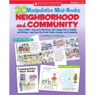 20 Manipulative Mini-Books: Neighborhood and Community Easy-to-Make, Interactive Mini-Books That Engage Kids in Reading and Writing?and Teach Key Social Studies Concepts and Vocabulary