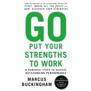 Go Put Your Strengths to Work : 6 Powerful Steps to Achieve Outstanding Performance,9780743261678