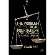 The Problem of Political Foundations in Carl Schmitt and Emmanuel Levinas