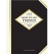 How to Do Things: A Timeless Guide to a Simpler Life (Gardening Books, How-To Books, Homesteading Books)