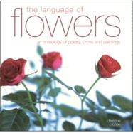 The Language of Flowers: An Anthology of Poetry, Prose And Paintings