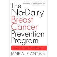 The No-Dairy Breast Cancer Prevention Program How One Scientist's Discovery Helped Her Defeat Her Cancer