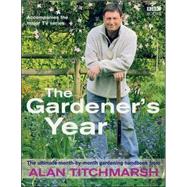 The Gardener's Year The Ultimate Month-by-Month Gardening Handbook