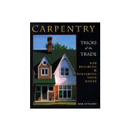 Carpentry Tricks of the Trade for Building and Finishing Your House