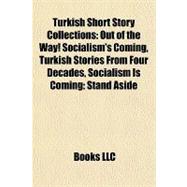 Turkish Short Story Collections : Out of the Way! Socialism's Coming, Turkish Stories from Four Decades, Socialism Is Coming