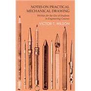Notes on Practical Mechanical Drawing - Written for the Use of Students in Engineering Courses