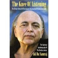 Knee of Listening : The Divine Ordeal of the Avataric Incarnation of Conscious Light