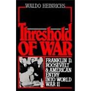 Threshold of War Franklin D. Roosevelt and American Entry into World War II
