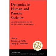 Dynamics in Human and Primate Societies Agent-Based Modeling of Social and Spatial Processes