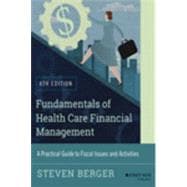 Fundamentals of Health Care Financial Management A Practical Guide to Fiscal Issues and Activities, 4th Edition