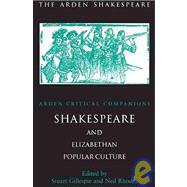 Shakespeare And Elizabethan Popular Culture Arden Critical Companion