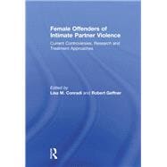 Female Offenders of Intimate Partner Violence: Current Controversies, Research and Treatment Approaches