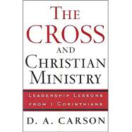 Cross and Christian Ministry : Leadership Lessons from 1 Corinthians