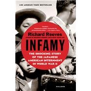 Infamy The Shocking Story of the Japanese American Internment in World War II,9781250081681