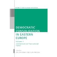 Democratic Consolidation in Eastern Europe  Volume 2: International and Transnational Factors