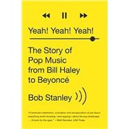 Yeah! Yeah! Yeah! The Story of Pop Music from Bill Haley to Beyoncé