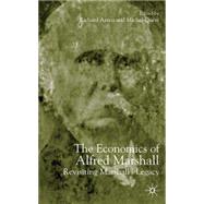 The Economics of Alfred Marshall Revisiting Marshall's Legacy