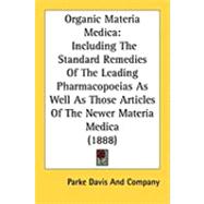 Organic Materia Medic : Including the Standard Remedies of the Leading Pharmacopoeias As Well As Those Articles of the Newer Materia Medica (1888)