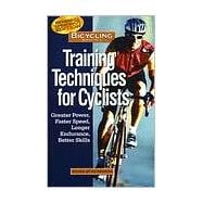 Bicycling Magazine's Training Techniques for Cyclists Greater Power, Faster Speed, Longer Endurance, Better Skills
