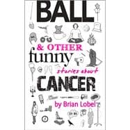 Ball & Other Funny Stories About Cancer