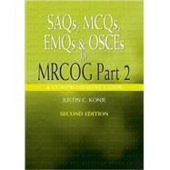 SAQs, MCQs, EMQs and OSCEs for MRCOG Part 2, Second edition: A comprehensive guide