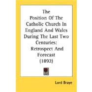 Position of the Catholic Church in England and Wales During the Last Two Centuries : Retrospect and Forecast (1892)