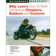Billy Lane's How to Build Old School Choppers, Bobbers And Customs