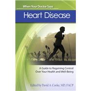 When Your Doctor Says Heart Disease : A Guide to Regaining Control over Your Health and Well-Being