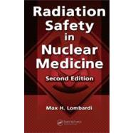 Radiation Safety in Nuclear Medicine, Second Edition