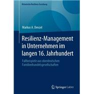 Resilienz-Management in Unternehmen im langen 16. Jahrhundert