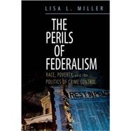 The Perils of Federalism Race, Poverty, and the Politics of Crime Control