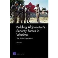 Building Afghanistan's Security Forces in Wartime The Soviet Experience