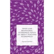 What Can Behavioral Economics Teach Us about Teaching Economics?