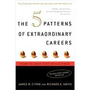The 5 Patterns of Extraordinary Careers The Guide for Achieving Success and Satisfaction