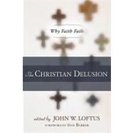 The Christian Delusion Why Faith Fails